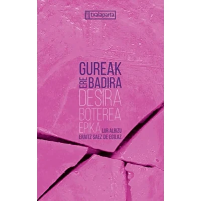 Imagen de Gureak ere badira: Desira, boterea, epika (POLTSIKO)