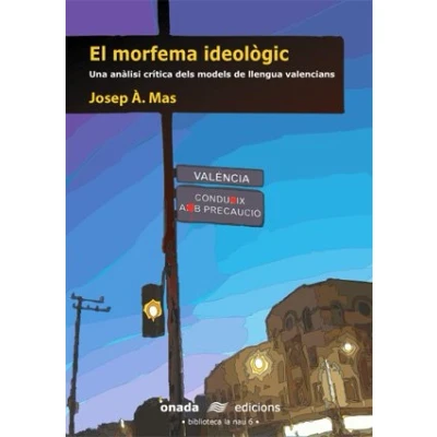 Imagen de El morfema ideològic. Una anàlisi crítica dels models de llengua valencians (La Nau)