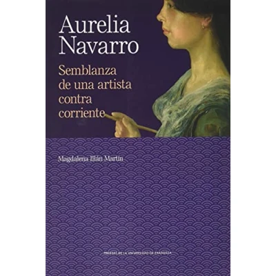 Imagen de Aurelia Navarro: Semblanza de una artista contra corriente: 21 (De Arte)