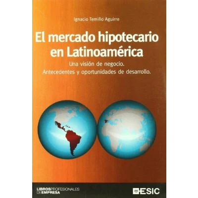 Imagen de El mercado hipotecario en Latinoamerica: Una visión de negocio. Antecedentes y oportunidades desarrollo. (Libros profesionales)