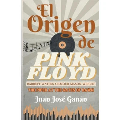 Imagen de EL ORIGEN DE PINK FLOYD: BARRETT, WATERS, GILMOUR, MASON Y WRIGHT. THE PIPER AT GATES OF DAWN (LOS SECRETOS FLOYD)