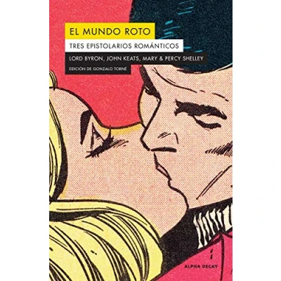 Imagen de El mundo roto: Tres epistolarios románticos: 136 (ALPHA DECAY)