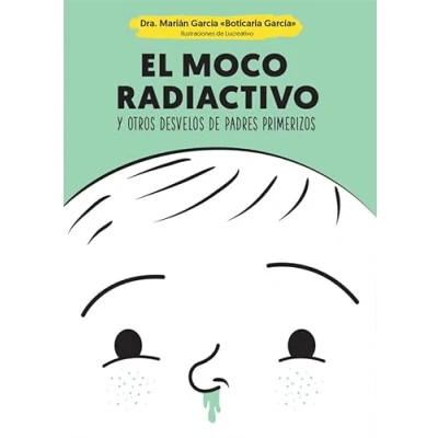 Imagen de El moco radiactivo: y otros desvelos de padres primerizos (Psicología salud)