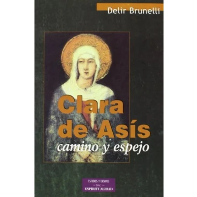 Imagen de Clara de Asís: Camino Y espejo (ESTUDIOS ENSAYOS)
