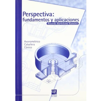 Imagen de Perspectiva: Fundamentos y aplicaciones. Axonométrico. Caballera. Cónico: 17 (Material Didáctico. Ingenierías)