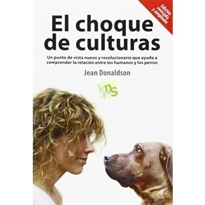 Imagen de El choque de culturas. Edición revisada y ampliada: Un punto vista nuevo revolucionario que ayuda a comprender la relación entre los humanos perros. (SIN COLECCION)