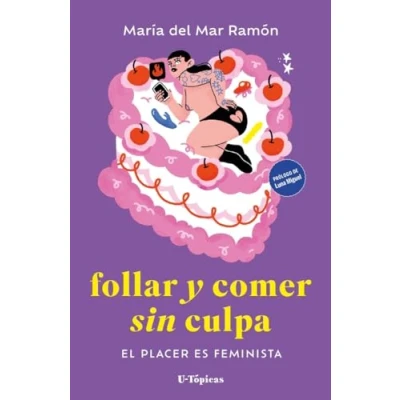 Imagen de Follar y comer sin culpa: El placer es feminista (U TOPICAS)