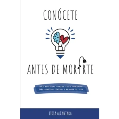 Imagen de Conócete antes de morirte. Sólo necesitas conocer estos conceptos para conectar contigo y mejorar tu vida: 01 (Autoayuda)