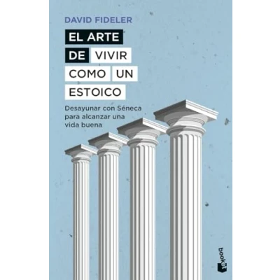 Imagen de El arte de vivir como un estoico: Desayunar con Séneca para alcanzar una vida buena (Ciencias Humanas y Sociales)