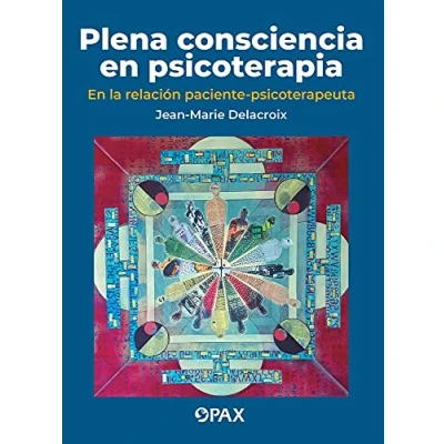 Imagen de Plena consciencia En psicoterapia: la relación paciente psicoterapeuta. Influencias de América Latina (Psicologia)