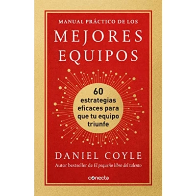 Imagen de Manual práctico de los mejores equipos: 60 estrategias eficaces para que tu equipo triunfe (Conecta)