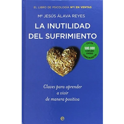 Imagen de La inutilidad del sufrimiento: Claves para aprender a vivir de manera positiva (Psicología y salud)