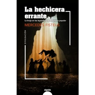 Imagen de La hechicera errante: bruja en las leyendas y el imaginario popular (ALGAIDA LITERARIA NÚMEROS 1)