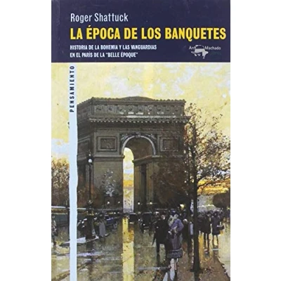 Imagen de la época de los banquetes: Historia bohemia y las vanguardias en el París &quot;belle époque&quot;: 56 (A. Machado Libros)