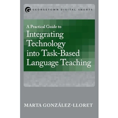 Imagen de A practical guide to integrating technology into task based language teaching.