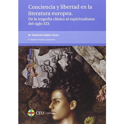 Imagen de Conciencia y libertad en la literatura europea.De tragedia clásica al espiritualismo del siglo XIX.: 9 (Textos Docentes)