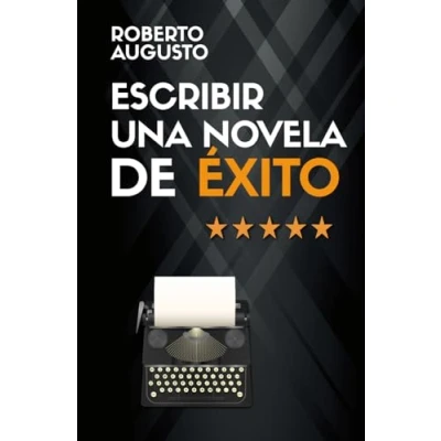 Imagen de escribir una novela DE ÉXITO: Cómo que atrape a los lectores desde la primera línea (SERIE ESCRITURA CREATIVA)