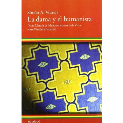 Imagen de Dama y El Humanista,La: Dona Mencia de Mendoza Juan Luis Vives Entre Flandes Valencia (ENSAYO)