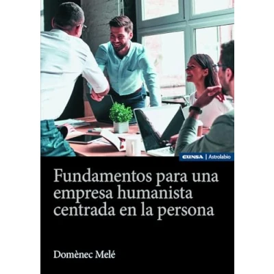 Imagen de Fundamentos para una empresa humanista centrada en la persona: Pensando compañía mercantil del futuro (Astrolabio Economía y Empresa)