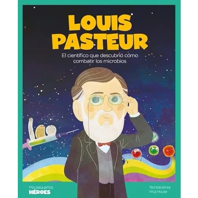 Imagen de Louis Pasteur: El científico que descubrió cómo combatir los microbios Cuentos para niños conocer a grandes personajes de la historia y ... inspiraron.: 19 (MIS PEQUEÑOS HEROES)