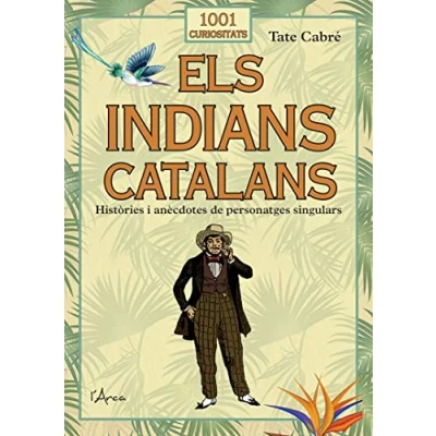 Imagen de Els indians catalans: Històries i anècdotes de personatges singulars (1001 curiositats)