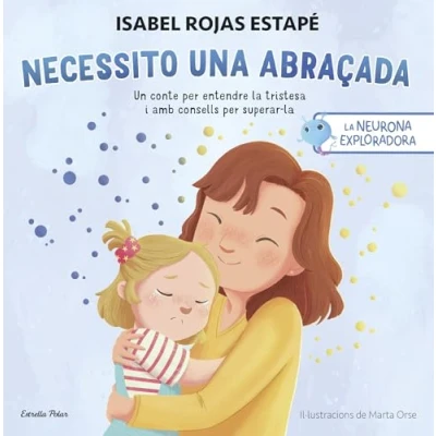 Imagen de la neurona exploradora. Necessito una abraçada: Un conte per entendre tristesa i consells superar (Salut benestar)