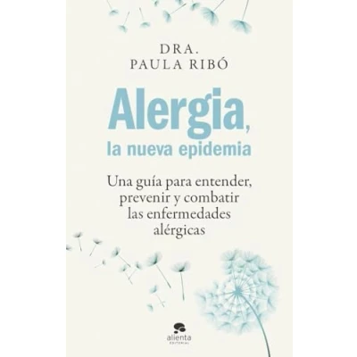 Imagen de Alergia, la nueva epidemia: Una guía para entender, prevenir y combatir las enfermedades alérgicas (Alienta)