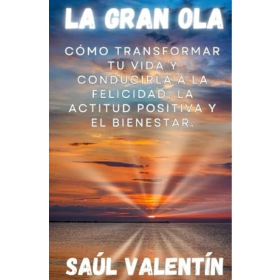 Imagen de la Gran Ola: Cómo transformar tu vida y conducirla a felicidad, actitud positiva el bienestar.