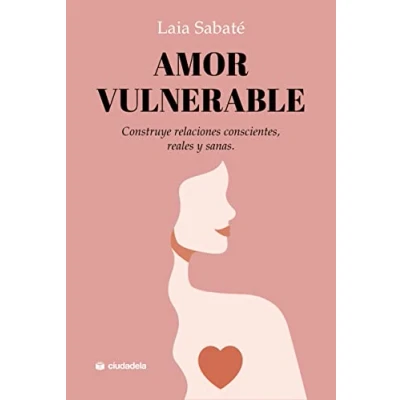 Imagen de Amor vulnerable. Construye relaciones conscientes, reales y sanas (SIN COLECCION)