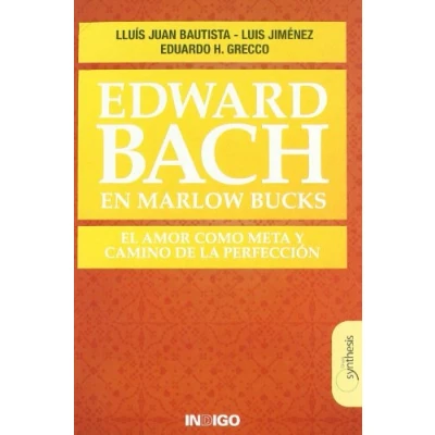 Imagen de Edward bach en marlow bucks el amor como meta y camino de la perfección