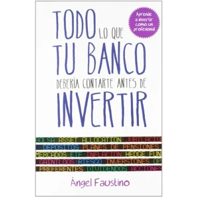 Imagen de Todo lo que tu banco debería contarte antes de invertir: Aprende a invertir como un profesional (Gestión 2000)