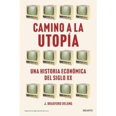 Imagen de Camino a la utopía: Una historia económica del siglo XX (Deusto)