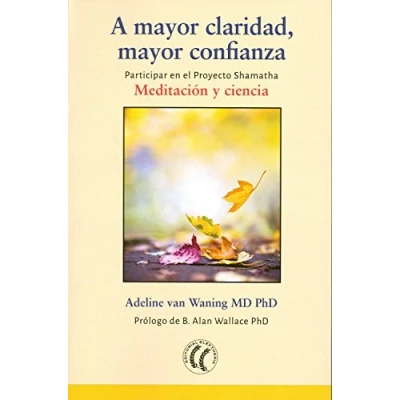 Imagen de A mayor claridad, confianza. Meditación y ciencia: Participar en el proyecto Shamatha: ciencia (SIN COLECCION)