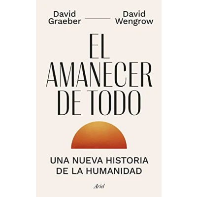 Imagen de El amanecer de todo: Una nueva historia la humanidad (Ariel)