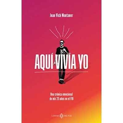 Imagen de Aquí vivía yo: Una crónica emocional de mis 25 años en el FIB (VARIOS)