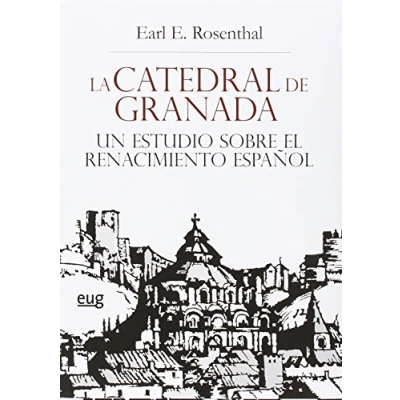 Imagen de LA CATEDRAL DE GRANADA UN ESTUDIO SOBRE EL RENACIMIENTO ESPAÑOL (Colección Arte y Arqueología)