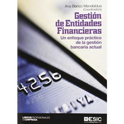 Imagen de gestión de entidades financieras: Un enfoque práctico la bancaria actual (SIN COLECCION)