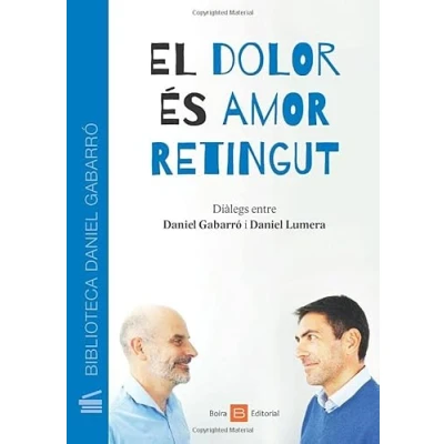 Imagen de El dolor és amor retingut: Diàlegs entre Daniel Gabarró i Lumera