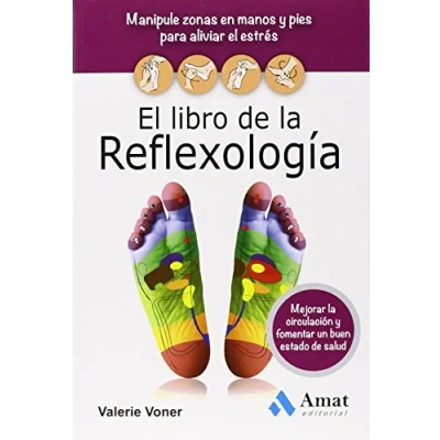 Imagen de el libro de la Reflexología: Manipule zonas en manos Y pies para aliviar estrés, mejorar circulación fomentar un buen estado salud (SALUD BIENESTAR)