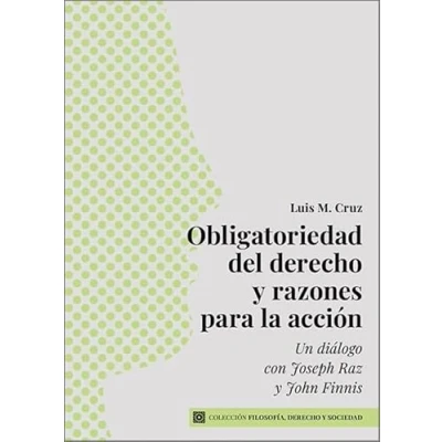Imagen de Obligatoriedad del derecho Y razones para la acción: Un diálogo con Joseph Raz John Finnis (FILOSOFIA,DERECHO SOCIEDAD)