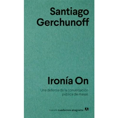 Imagen de Ironía On: Una defensa de la conversación pública masas: 13 (Nuevos cuadernos Anagrama)