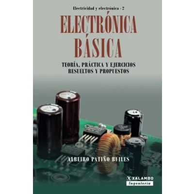 Imagen de Electrónica Básica: Teoría, práctica y ejercicios resueltos propuestos: 2 (Electricidad Electrónica)