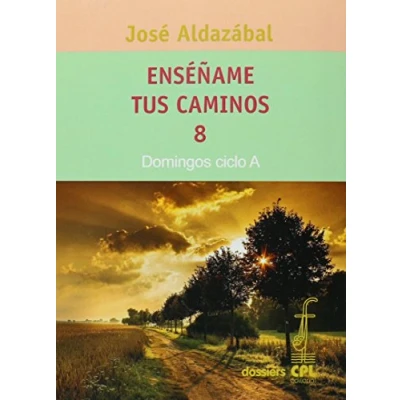 Imagen de Enséñame tus caminos 8. Domingos ciclo A: 104 (Dossiers CPL)