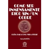 Imagen de Como ser inmensamente rico sin tener un cobre: Guía para una vida feliz (SIN COLECCION)