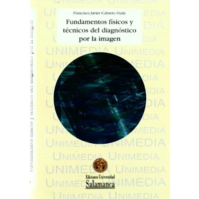 Imagen de FUNDAMENTOS FISICOS Y TECNICOS DEL DIAGNOSTICO POR LA IMAGEN (UNIMEDIA)