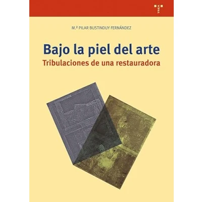 Imagen de Bajo la piel del arte: Tribulaciones de una restauradora (Ciencias y técnicas cultura)