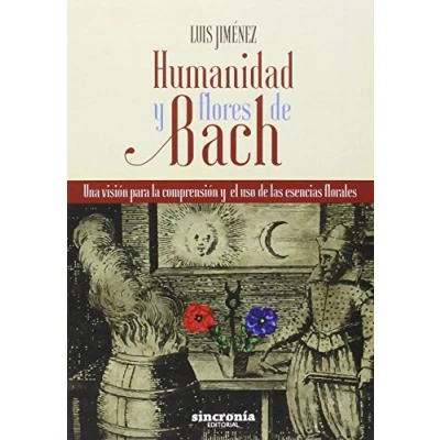 Imagen de Humanidad y Flores de Bach: Una visión para la comprensión el uso las esencias florales (SIN COLECCION)