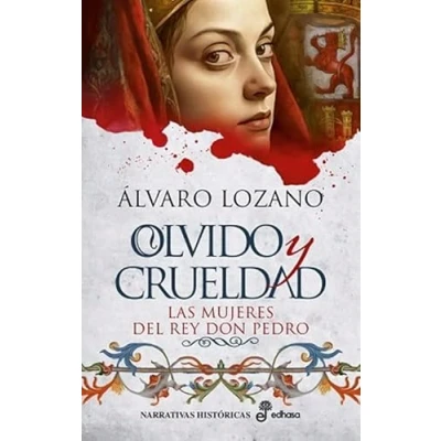 Imagen de OLVIDO Y CRUELDAD: Las mujeres del rey Don Pedro (Narrativas Históricas)