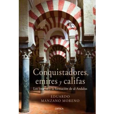 Imagen de Conquistadores, emires y califas: Los omeyas la formación de al Andalus (Serie Mayor)