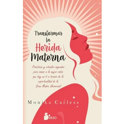 Imagen de Transformar la herida materna: Prácticas y rituales sagrados para sanar a mujer sabia que hay en ti través de espiritualidad Gran Madre Universal